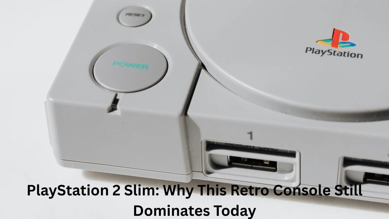 PlayStation 2 Slim: Why This Retro Console Still Dominates Today