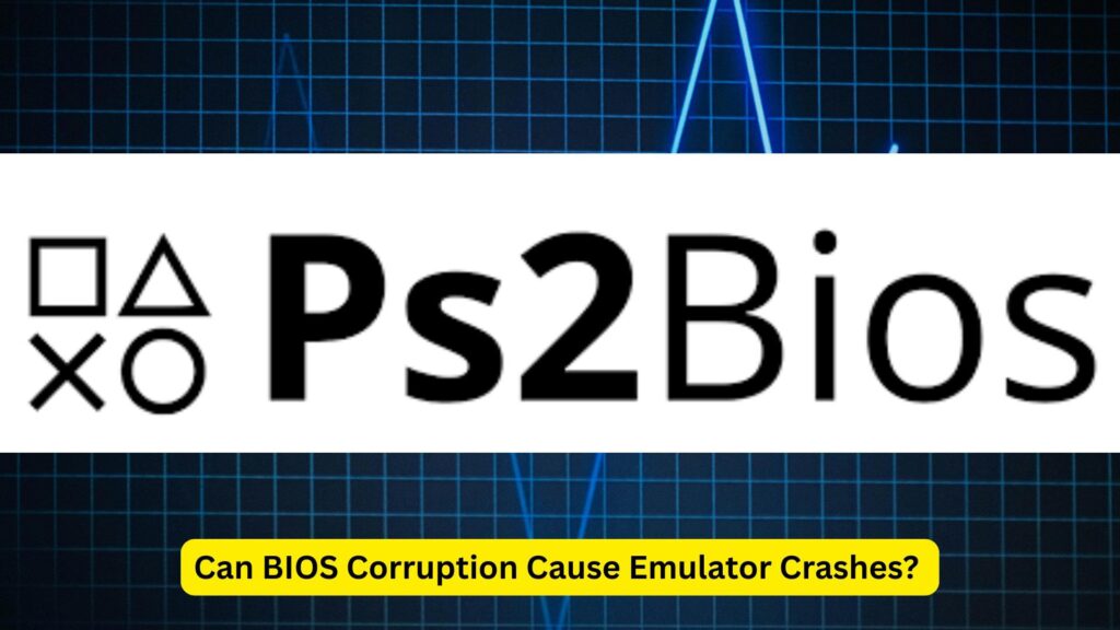 Can BIOS Corruption Cause Emulator Crashes? (Complete Guide)