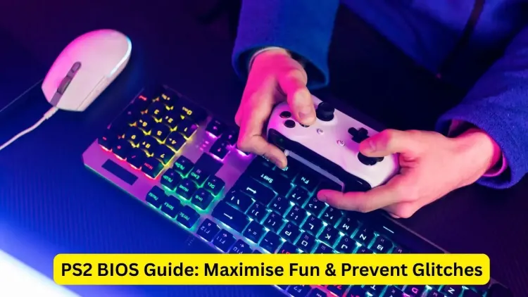 PS2 BIOS: Maximise Fun & Prevent Glitches