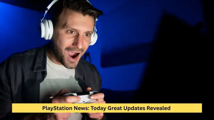 PlayStation News: Today Great Updates Revealed 