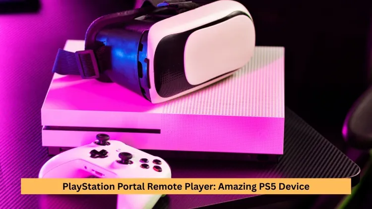 PlayStation Portal Remote Player: Amazing PS5 Device