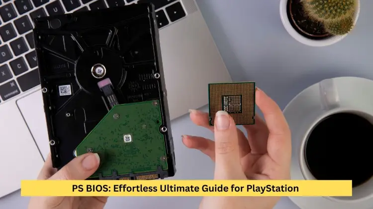 PS BIOS: Effortless Ultimate Guide for PlayStation 