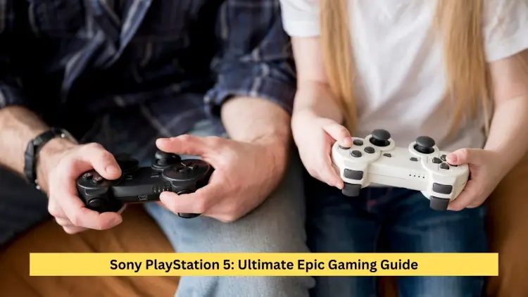 Sony PlayStation 5: Ultimate Epic Gaming Guide