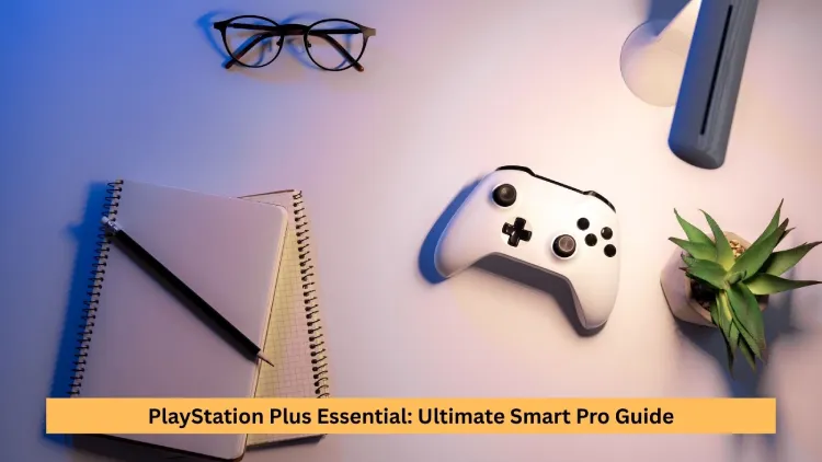 PlayStation Plus Essential: Ultimate Smart Pro Guide